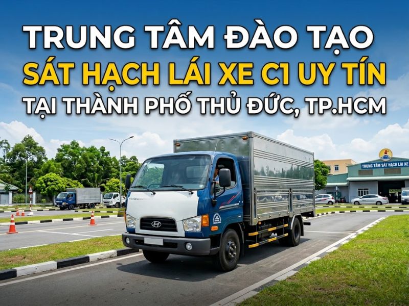 Trung Tâm Đào Tạo Sát Hạch Lái Xe C1 Uy Tín Tại Thành Phố Thủ Đức, TP.HCM 1