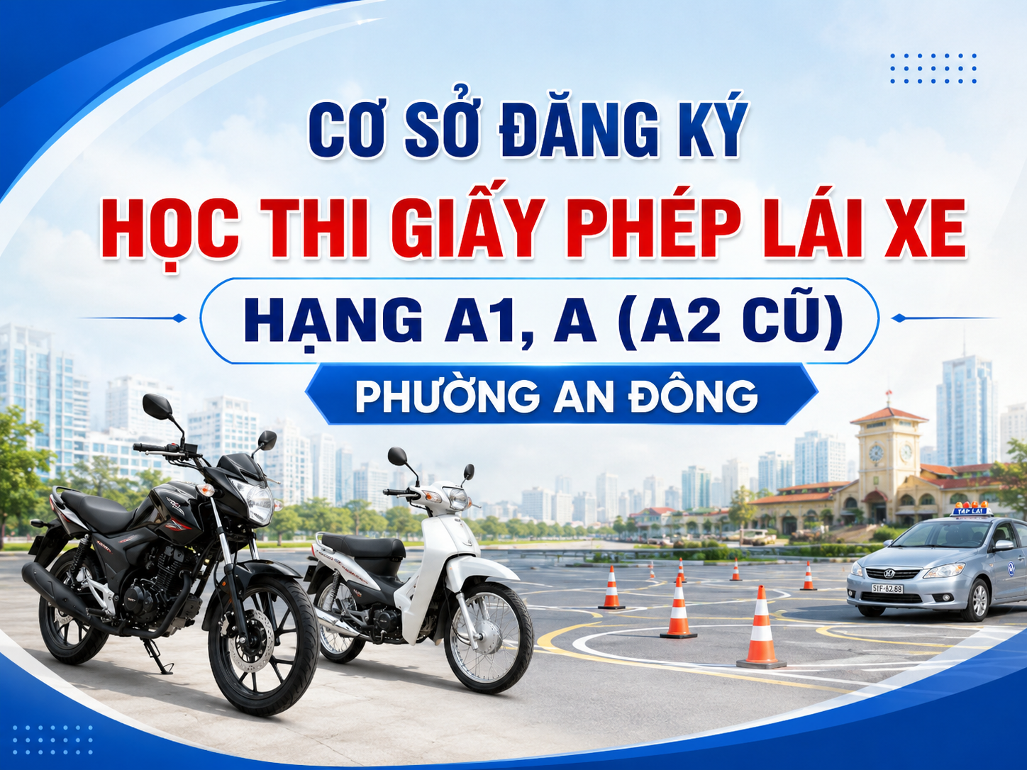 Cơ Sở Đăng Ký Học Thi Giấy Phép Lái Xe Hạng A1, A (A2 Cũ) Phường An Đông 1 Cơ Sở Đăng Ký Học Thi Giấy Phép Lái Xe Hạng A1, A (A2 Cũ) Phường An Đông 1