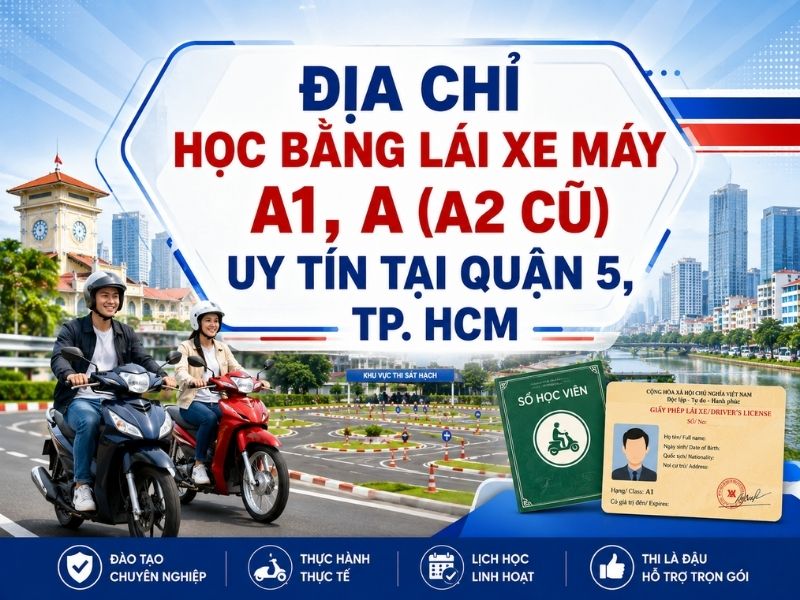 Địa Chỉ Học Bằng Lái Xe Máy A1, A (A2 Cũ) Uy Tín Tại Quận 5, TP. HCM 1